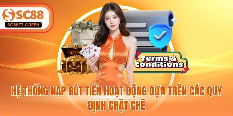 Hệ thống nạp rút tiền hoạt động dựa trên các quy định chặt chẽ 