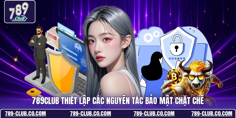 789Club thiết lập các nguyên tắc bảo mật chặt chẽ 