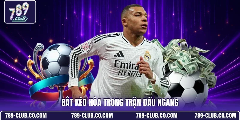 Bắt kèo hòa trong trận đấu ngang