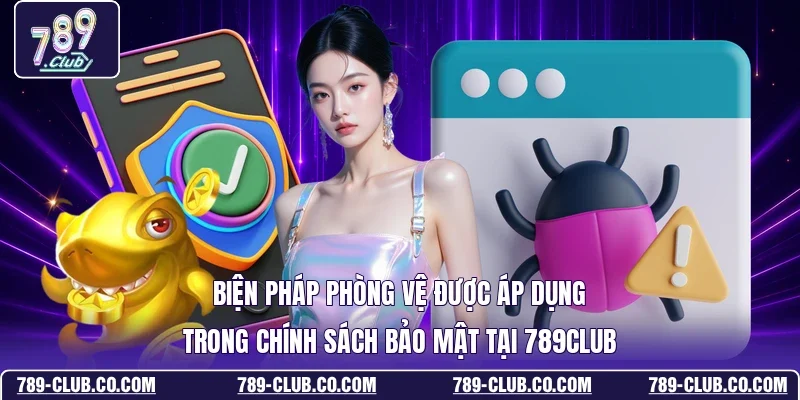 Biện pháp phòng vệ được áp dụng trong chính sách bảo mật tại 789Club 