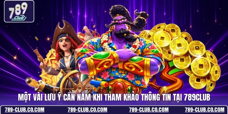 Một vài lưu ý cần nắm khi tham khảo thông tin tại 789Club 
